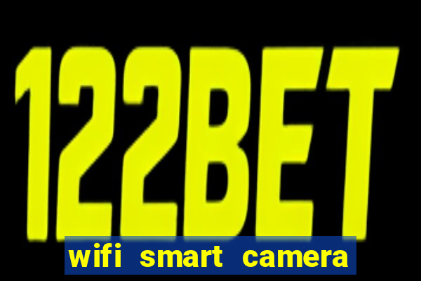 wifi smart camera easy to achieve real time remote viewing